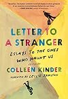 Letter to a Stranger: Essays to the Ones Who Haunt Us