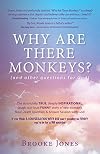Why Are There Monkeys? (and other questions for God)