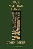 Our National Parks Legacy Edition Historic Explorations Of Priceless American Treasures The Doublebit John Muir Collection