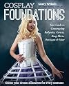 Cosplay Foundations: Your Guide to Constructing Bodysuits, Corsets, Hoop Skirts, Petticoats & More (Costume Effects)
