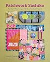 Patchwork Sashiko: Transform Your Scraps; 14 Slow-Stitched Projects