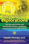 My Psychedelic Explorations: The Healing Power and Transformational Potential of Psychoactive Substances