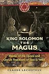 King Solomon the Magus: Master of the Djinns and Occult Traditions of East and West