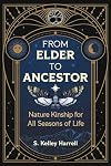 From Elder to Ancestor: Nature Kinship for All Seasons of Life