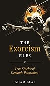 The Exorcism Files: True Stories of Demonic Possession
