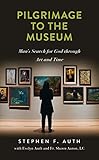 Pilgrimage to the Museum: Man's Search for God Through Art and Time