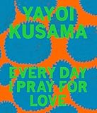 Yayoi Kusama: Every Day I Pray for Love