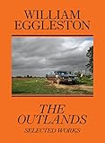 William Eggleston: The Outlands: Selected Works