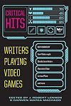 Critical Hits: Writers Playing Video Games