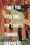 I Gave You Eyes and You Looked Toward Darkness
