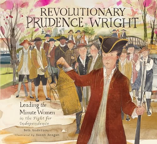 Revolutionary Prudence Wright : leading the Minute Women in the fight for independence / Beth Anderson ; illustrated by Susan Reagan