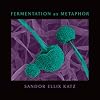 Fermentation as Metaphor: From the Author of the Bestselling "The Art of Fermentation"
