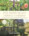The Home-Scale Forest Garden: How to Plan, Plant, and Tend a Resilient Edible Landscape