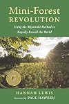 Mini-Forest Revolution: Using the Miyawaki Method to Rapidly Rewild the World