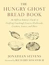 The Hungry Ghost Bread Book: An Offbeat Bakery’s Guide to Crafting Sourdough Loaves, Flatbreads, Crackers, Scones, and More