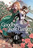 Goodbye My Rose Garden Vol 1 Goodbye My Rose Garden 1