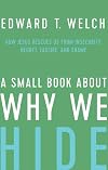 A Small Book about Why We Hide: How Jesus Rescues Us from Insecurity, Regret, Failure, and Shame