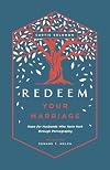 Redeem Your Marriage: Hope for Husbands Who Have Hurt through Pornography