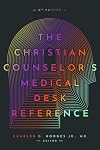 The Christian Counselor's Medical Desk Reference, 2nd Edition