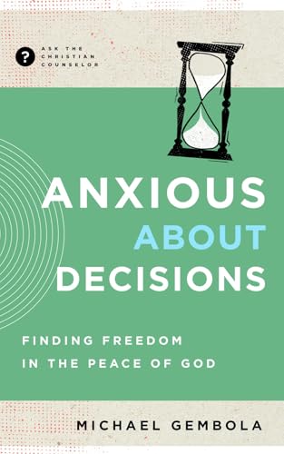 Anxious about Decisions: Finding Freedom in the Peace of God (With: Michael Gembola) cover