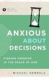 Anxious about Decisions: Finding Freedom in the Peace of God