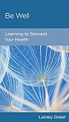 Be Well: Learning to Steward Your Health
