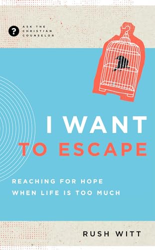I Want to Escape: Reaching for Hope When Life Is Too Much (With: Rush Witt) cover