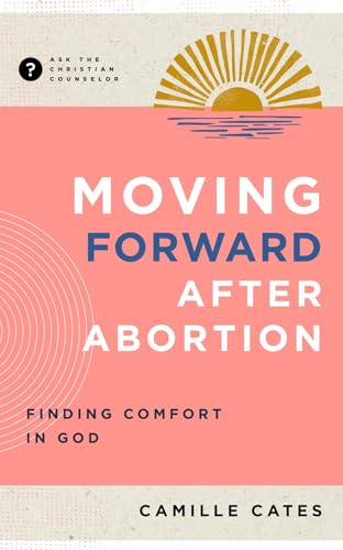 Moving Forward after Abortion: Finding Comfort in God (With: Camille Cates) cover