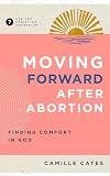 Moving Forward after Abortion: Finding Comfort in God