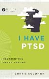 I Have PTSD: Reorienting after Trauma