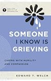 Someone I Know Is Grieving: Caring with Humility and Compassion