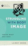 Struggling with Body Image: Seeing What God Sees