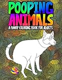 Pooping Animals A Funny Coloring Book For Adults An Adult Coloring Book For Animal Lovers For Stress Relief Relaxation