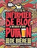 Cette Infirmire De Bloc A Besoin Dune Putain De Bire Un Livre De Coloriage Grossier Pour Adultes Un Livre Antistress Vulgaire Pour Infirmires De Bloc Et Aides Opratoires Avec Des Gros Mots