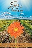 Enjoy The Journey Words Of Encouragement For The Relational Woman