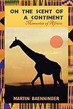 On The Scent Of A Continent Memories Of Africa