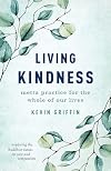 Living Kindness: Metta Practice for the Whole of Our Lives