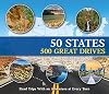 50 States 500 Great Drives: Road Trips With an Adventure at Every Turn