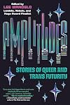 Amplitudes: Stories of Queer and Trans Futurity