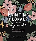 Painting Florals with Gouache: An Introduction to Creating Beautiful Botanical Artwork