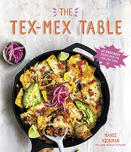 The Tex-Mex Table : by Hickman, Mandi