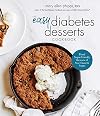 The Easy Diabetes Desserts Book: Blood Sugar-Friendly Versions of Your Favorite Treats