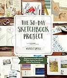 The 30-Day Sketchbook Project: Daily Exercises and Prompts to Fill Pages, Improve Your Art and Explore Your Creativity