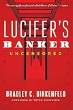 Lucifers Banker Uncensored The Untold Story Of How I Destroyed Swiss Bank Secrecy