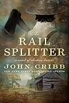 The Rail Splitter: A Novel