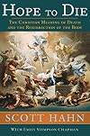 Hope to Die: The Christian Meaning of Death and the Resurrection of the Body