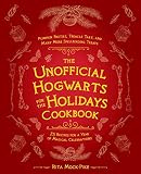 The Unofficial Hogwarts For The Holidays Cookbook Pumpkin Pasties Treacle Tart And Many More Spellbinding Treats