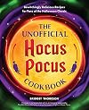 The Unofficial Hocus Pocus Cookbook: Bewitchingly Delicious Recipes for Fans of the Halloween Classic (Unofficial Hocus Pocus Books)