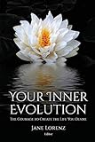 Your Inner Evolution The Courage To Create The Life You Desire