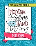 The Beginner's Guide to Modern Calligraphy and Hand Lettering for Kids
